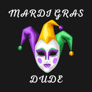 mardi gras dude, funny mardi gras , mardi gras celebration T-Shirt