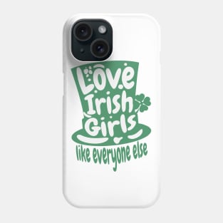 Love An Irish Girl Like Everyone Else- St. Patricks Day Phone Case