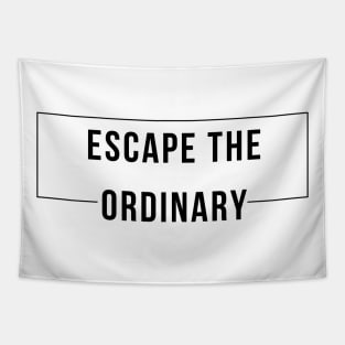 Escape The Ordinary. Motivational and Inspirational Saying Tapestry
