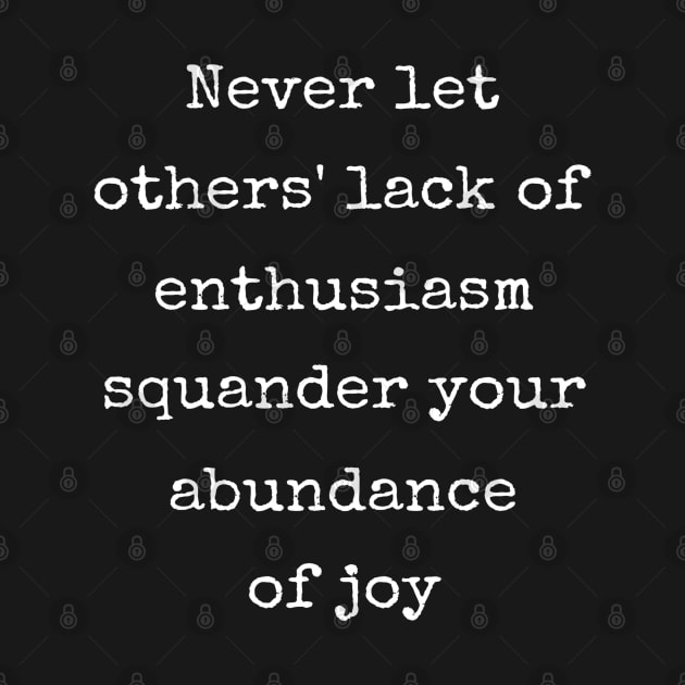 Inspirational Never Let Others Squander Your Joy by egcreations