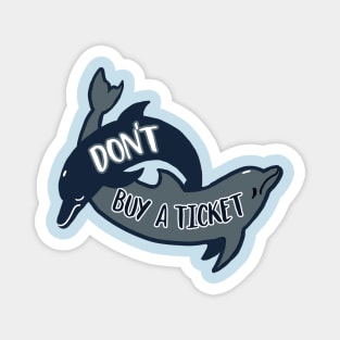 2 Dolphins - Don't Buy a Ticket Magnet