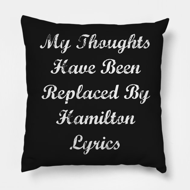 My Thoughts Have Been Replaced By Hamilton Lyrics - Hamilton Pillow by kdpdesigns