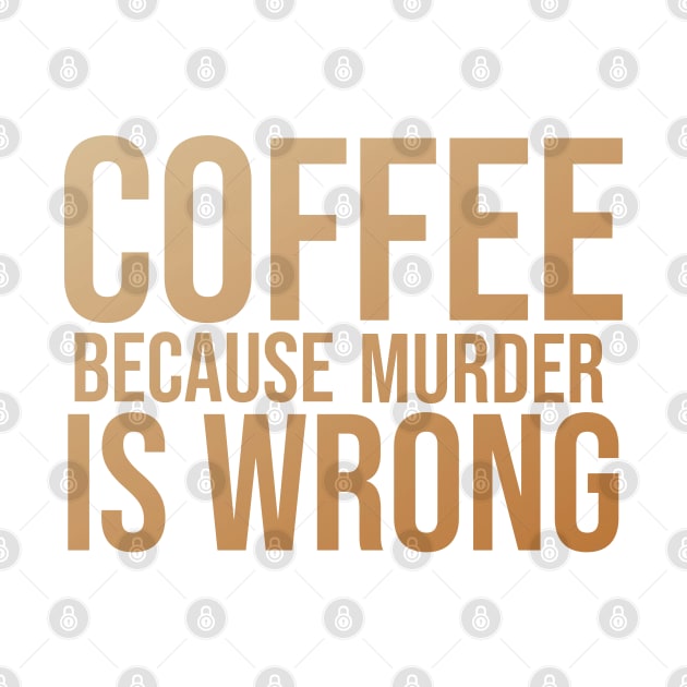 Coffee Because Murder Is Wrong by Stellart