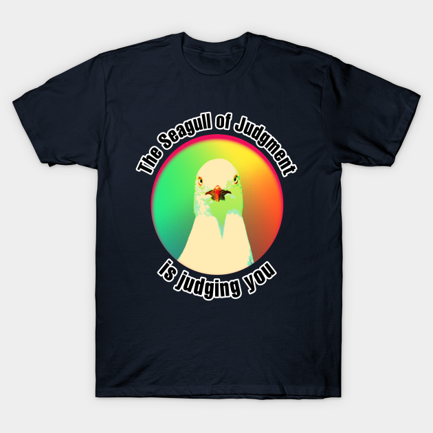 Discover The Seagull of Judgment - Humourous Sayings - T-Shirt