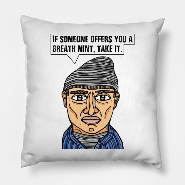 "If someone offers you a breath mint, take it." Pillow by The BuddaKats