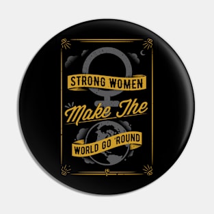 Strong Women Make The World Go 'Round Pin