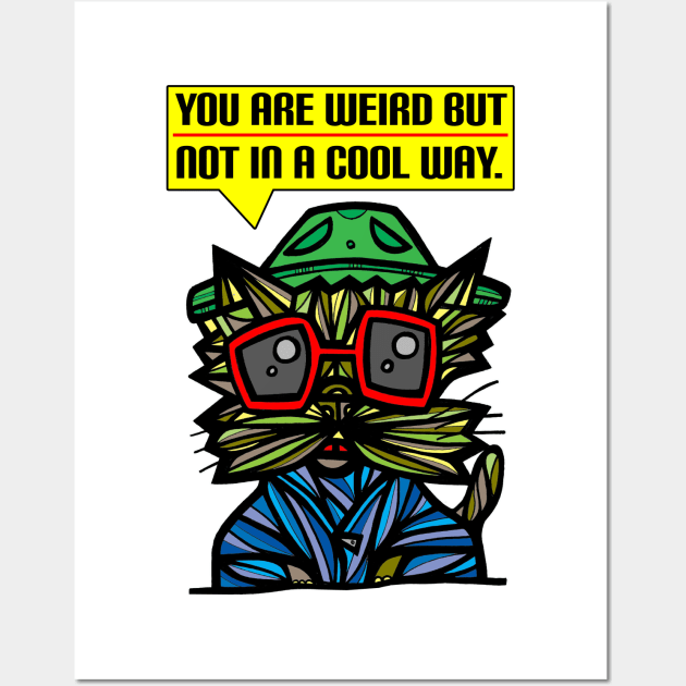 "You are weird but not in a cool way." Wall Art by The BuddaKats