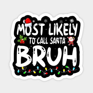 Most Likely To Call Santa Bruh Magnet