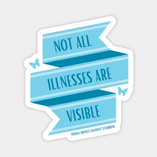 Not All Illnesses Are Visible (MALS) Magnet