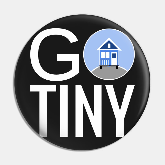 Go Tiny - Tiny House Pin by Love2Dance