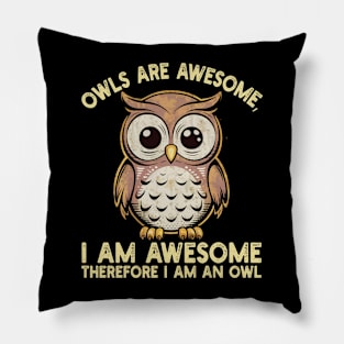 Owls are awesome, I am awesome Therefore I am an owl Pillow