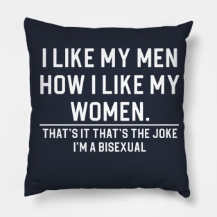 Funny Bisexual Gift Bi Pride Gift I Like My Men How I Like My Women Pillow