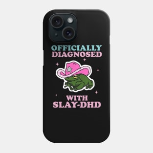 Officially Diagnosed With SLAY-DHD Phone Case