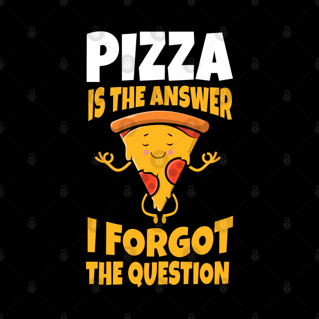 Pizza Is always the answer I forgot The Question Funny Gift by Herotee