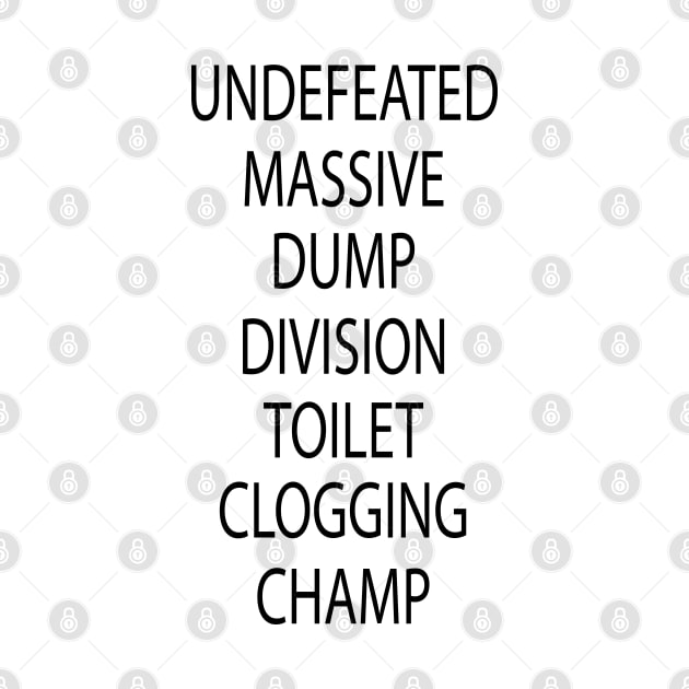 Undefeated Massive Dump Division Toilet Clogging Champ by NoBreathJustArt