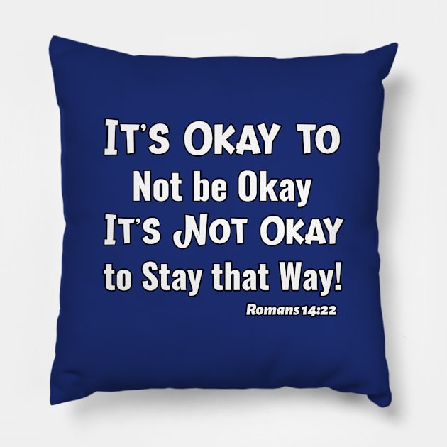 Pastor Inspired! It's Okay to Not be Okay It's Not Okay to Stay that Way! Christian design. Pillow by KSMusselman