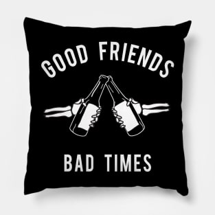 Good Friends Bad Times Pillow