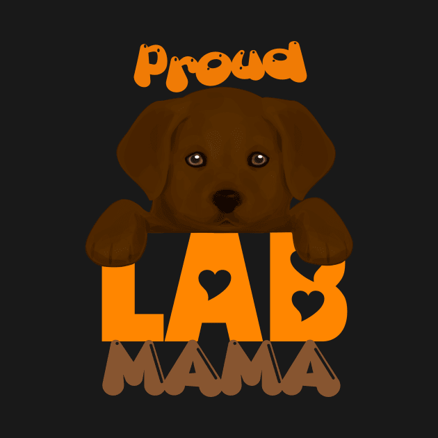 Proud Lab Mama (chocolate puppy)! Especially for Labrador Retriever Puppy owners! by rs-designs