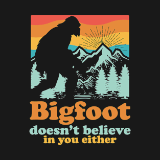 Bigfoot Doesn't Believe in you either design T-Shirt