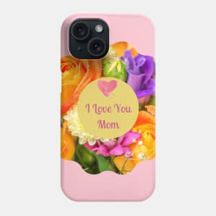 I Love You Mom! Flower colorful  wreath Phone Case