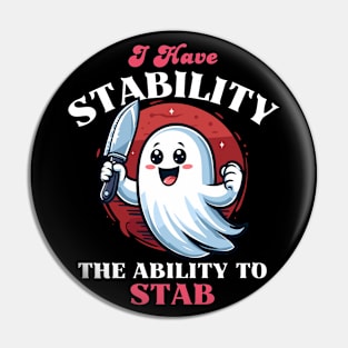 Have Stability The Ability To Stab - Cute Ghost Pin