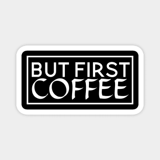 But First Coffee the best coffee lover gift Magnet