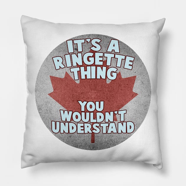 It's a ringette thing . You wouldn't understand Pillow by DacDibac