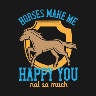 horses make me happy you, not so much T-Shirt
