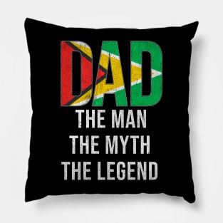 Guyanese Dad The Man The Myth The Legend - Gift for Guyanese Dad With Roots From Guyanese Pillow