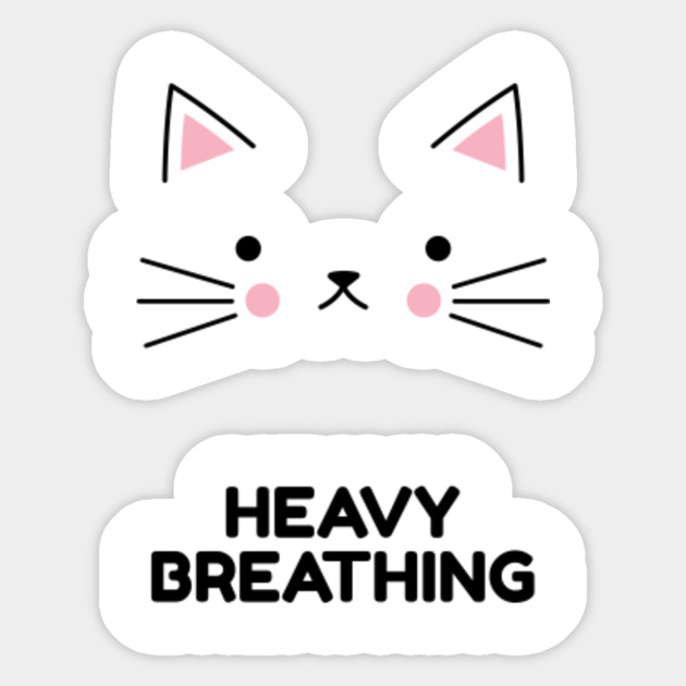 Heavy Breathing Heavy Breathing Cat Sticker Teepublic
