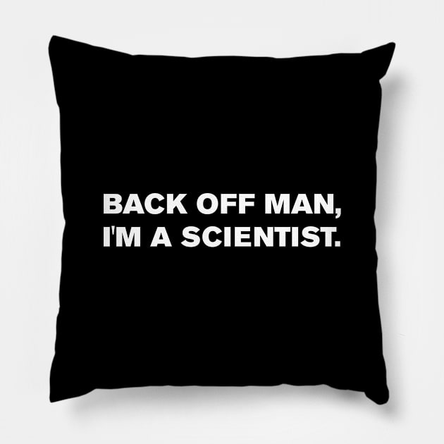 Back off man, I'm a scientist. Pillow by WeirdStuff