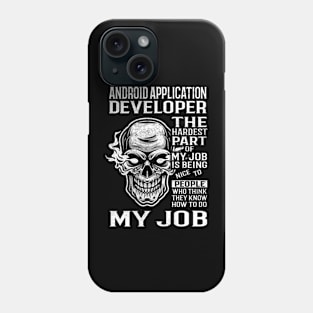 Android Application Developer T Shirt - The Hardest Part Gift Item Tee Phone Case