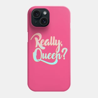 Really, Queen? Phone Case