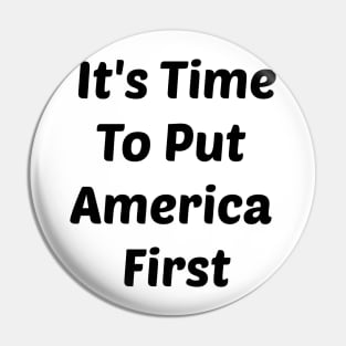 It's Time To Put America First Of ANYTHING Pin