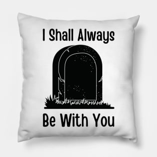 I Shall Always Be With You Pillow