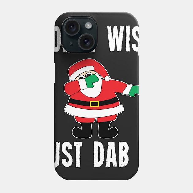 Christmas Dabbing Don't Wish Just Dab It Tshirt Phone Case by andytruong