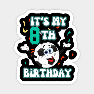 Funny It's My 8th Birthday 8 Years Old Soccer Ball Kids Magnet