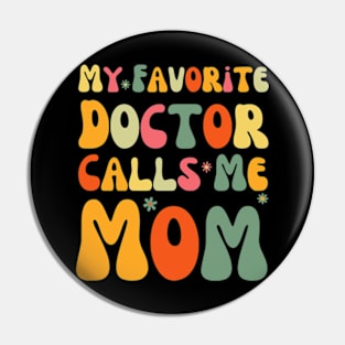 My Favorite Doctor Calls Me Mom Funny Groovy Mothers Day Pin