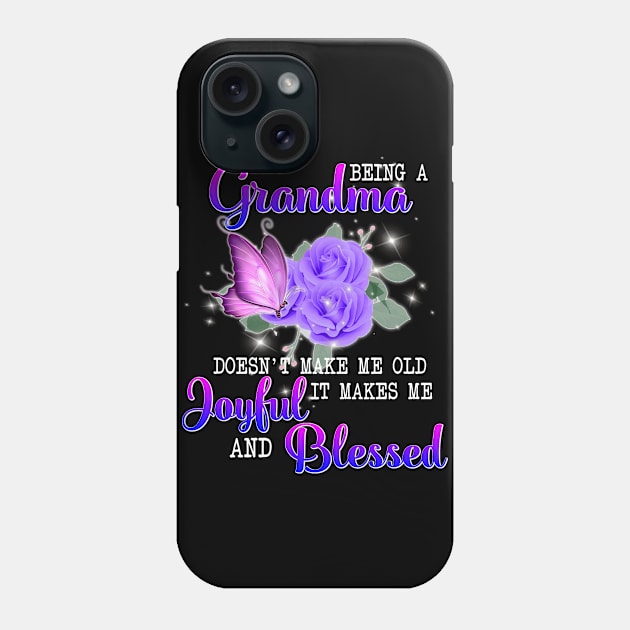 Being A Grandma Doesn't Make Me Old It Makes Me Joyful And Blessed Phone Case by Gocnhotrongtoi