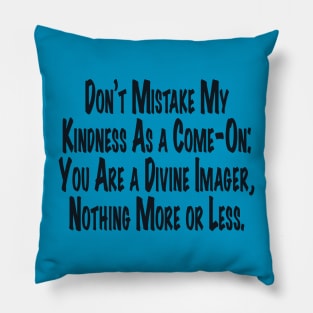 Don't Mistake My Kindness As a Come-On Pillow