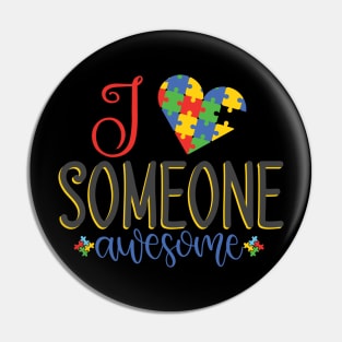 I Love Someone Awesome. Autism Awareness Pin