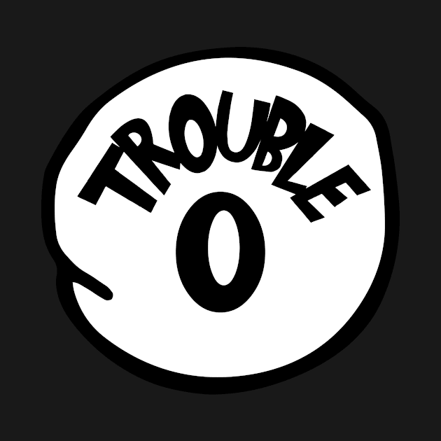 Trouble 0 Trouble Zero Thing 1 Thing 2 by chaucl