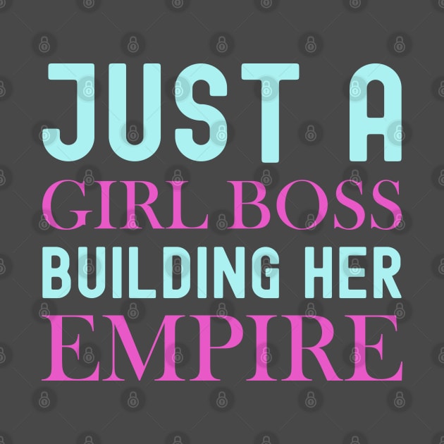 Just A Girl Boss Building Her Empire by DragonTees