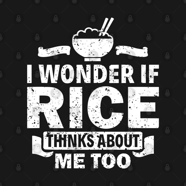 I Wonder If Rice Thinks About Me Too Funny Asian Food Love by rhazi mode plagget