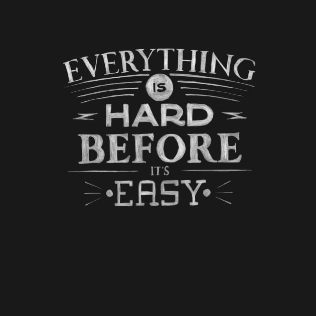 Everything Is Hard Before It's Easy by fernandaschallen