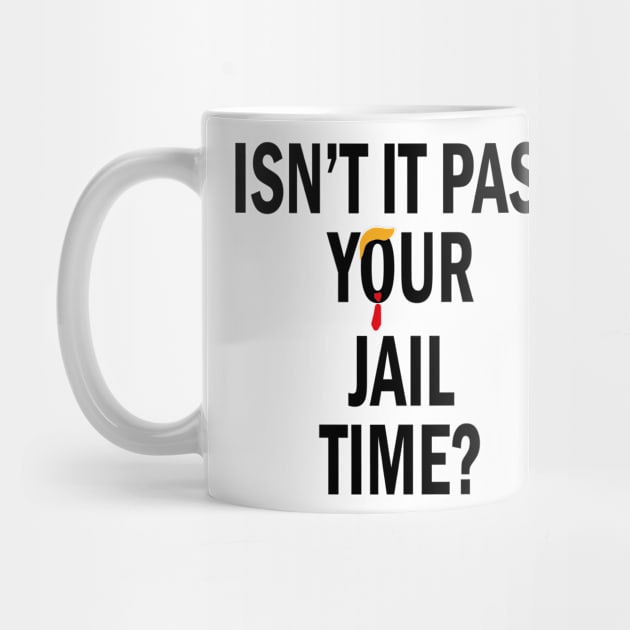 Discover Isn't It Past Your Jail Time Mug, Funny Trump Mug