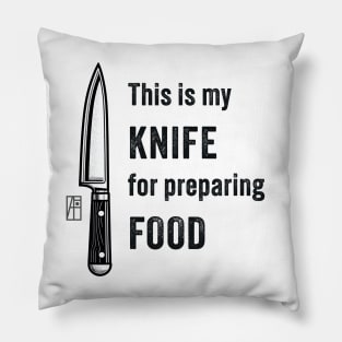 This is my KNIFE for preparing FOOD - Knives are my passion - I love food Pillow