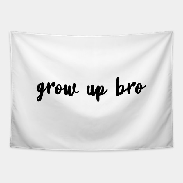 Grow Up Bro Tapestry by quoteee