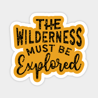 The Wilderness Must Be Explored Hiking Magnet