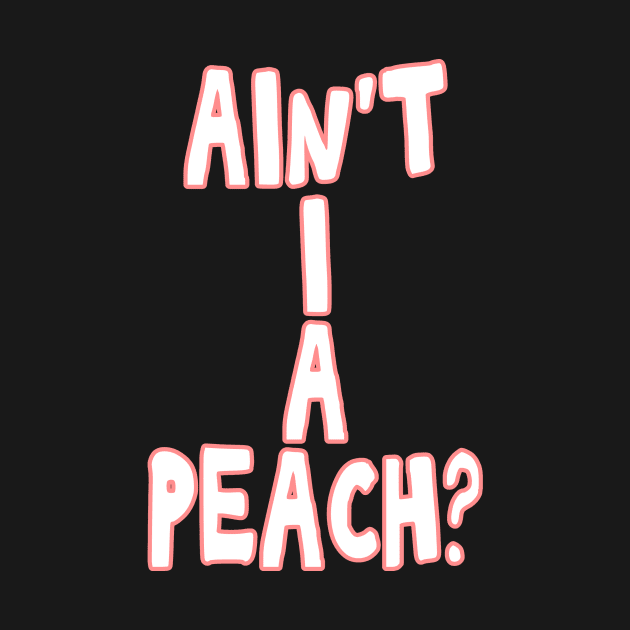 Ain't I a peach girl empowering quote by Captain-Jackson